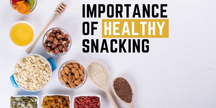THE IMOPORTANCE OF HEALTHY SNACKING