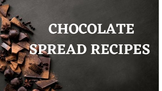CHOCOLATE SPREAD RECIPES-  I