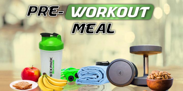 PRE-WORKOUT MEAL TO FUEL YOUR WORKOUT THE BEST WAY