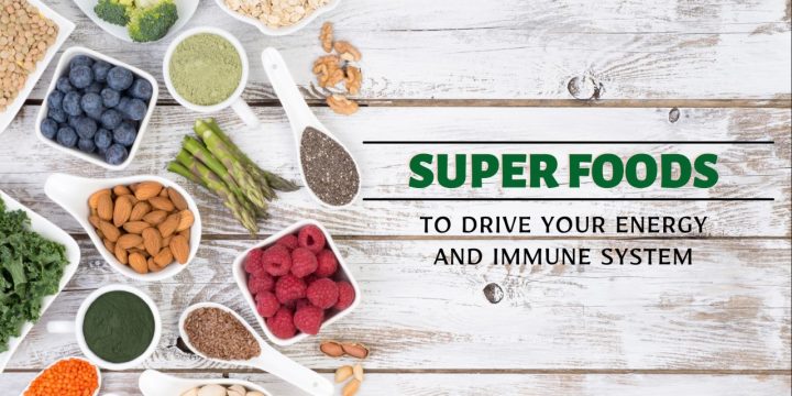SUPERFOODS TO DRIVE YOUR ENERGY AND IMMUNE SYSTEM