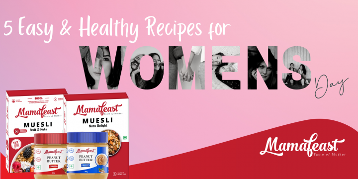 CELEBRATE  WOMEN’S DAY WITH MAMAFEAST  HEALTHY RECIPES
